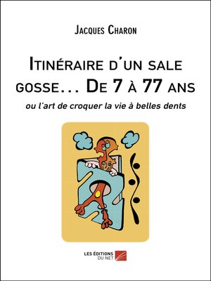 cover image of Itinéraire d'un sale gosse... De 7 à 77 ans